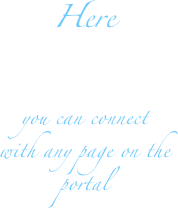 Here



you can connect
with any page on the portal